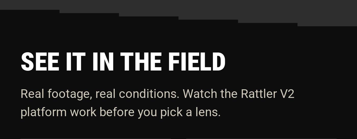 SEE IT IN THE FIELD. Text about watching Rattler V2 platform work before picking a lens.
