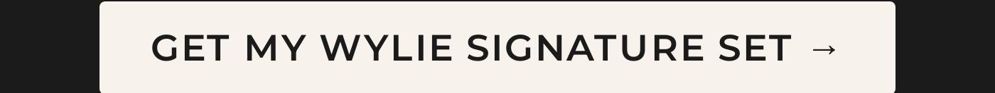 Get My Wylie Signature Set.
