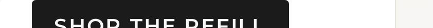 Shop the refill call to action button.