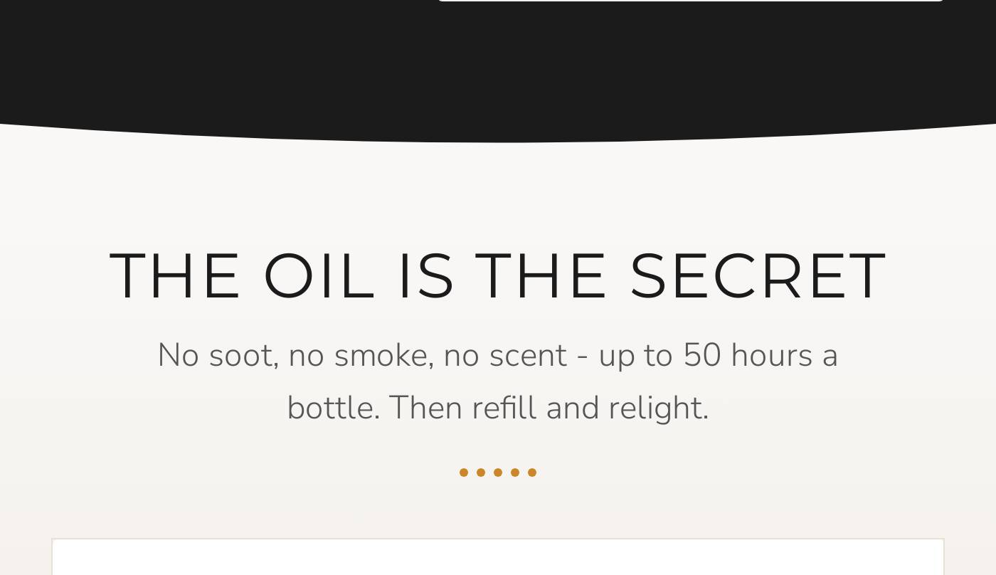 The oil is the secret: no soot, no smoke, no scent. Up to 50 hours a bottle, then refill and relight.