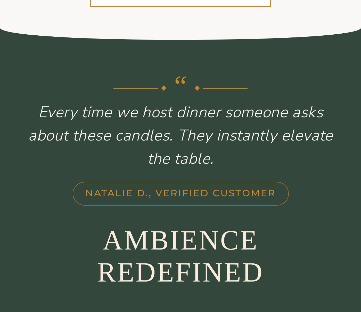 Every time we host dinner someone asks about these candles. They instantly elevate the table. Natalie D., Verified Customer.