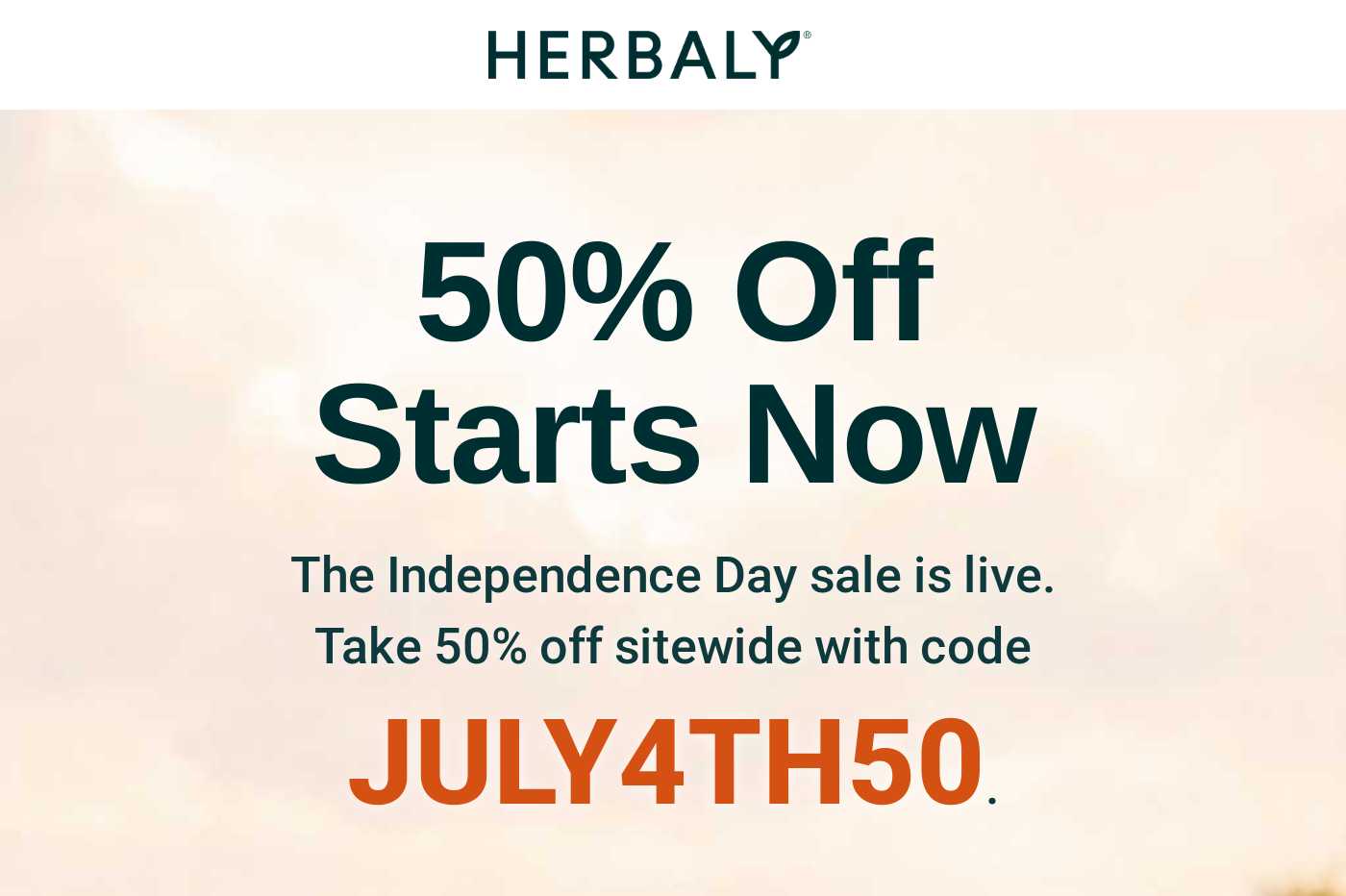 Herbaly logo. 50% Off Starts Now. The Independence Day sale is live. Take 50% off sitewide with code JULY4TH50.