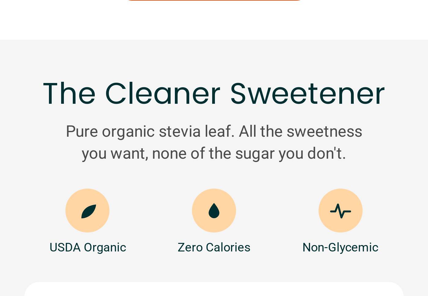 The Cleaner Sweetener. Pure organic stevia leaf. USDA Organic, Zero Calories, Non-Glycemic.