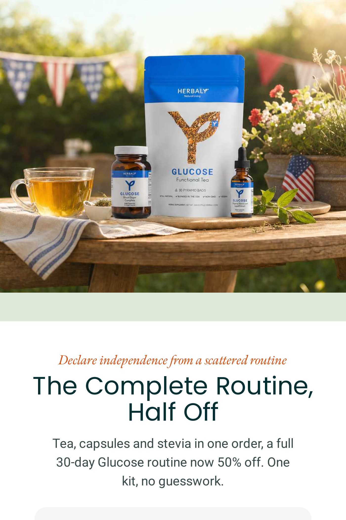 Declare independence from a scattered routine. The Complete Routine, Half Off. Tea, capsules, and stevia in one order, a full